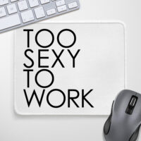 Килимок для миші Too sexy to work (KYL_22U043)