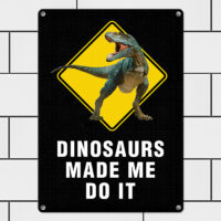 metaleva-tablichka-dinosaurs-made-me-do-it-26h18-5-sm-met_20j032_wh