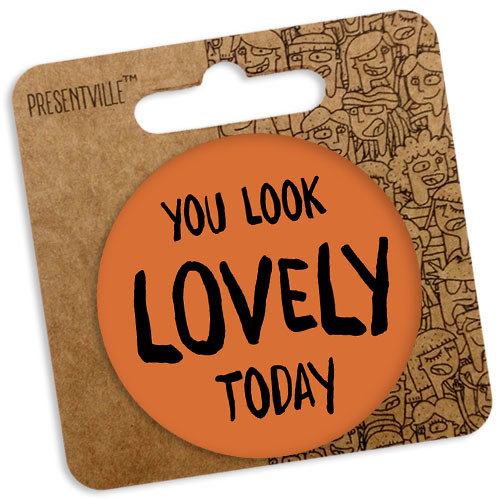 Значок круглий You look lovely today 56 мм (Z3_17N046)